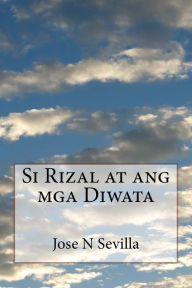 Title: Si Rizal at ang mga Diwata, Author: Jose N Sevilla