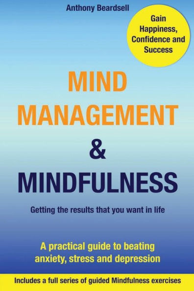 Mind Management & Mindfulness: a practical guide to beating anxiety, stress and depression