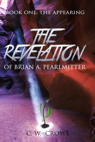 The Revelation of Brian A. Pearlmitter: Book One: The Appearing