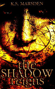 Title: The Shadow Reigns, Author: K S Marsden