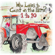 Title: Who Loves to Count on the Farm? 1 to 10, Author: Sandra Sarver