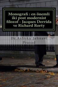 Title: Monografi: en önemli iki post modernist filozof - Jacques Derrida ve Richard Rorty, Author: Ashoka Jahnavi Prasad