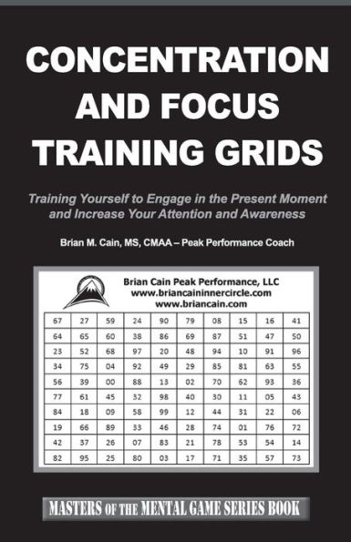 Concentration and Focus Training Grids: Training Yourself to Engage in the Present Moment and Increase Your Attention and Awareness