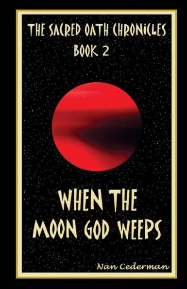 The Sacred Oath Chronicles - Book 2: When the Moon God Weeps