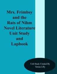 Title: Mrs. Frimbsy and the Rats of Nihm Novel Literature Unit Study and Lapbook, Author: Teresa Ives Lilly