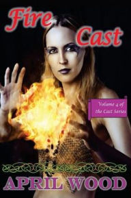 Title: Fire Cast, Author: April M Wood