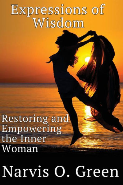 Expressions of Wisdom: Restoring and Empowering the Inner Woman