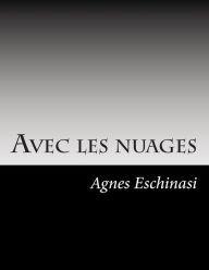 Title: Avec les nuages: I. Nuages, Author: Agnes Eschinasi Eschinasi