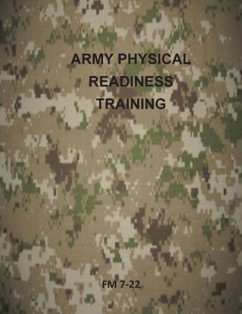 Army Physical Readiness Training: FM 7-22 by Department of the Army ...