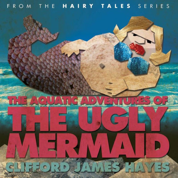 The Aquatic Adventures of The Ugly Mermaid (illustrated)