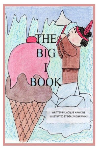 The Big I Book: Part of The Big ABC Book series containing words that start with the letter I or have I in them.