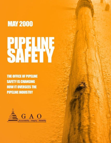 Pipeline Safety: The Office of Pipeline Safety Is Changing How it Oversees the Pipeline Industry