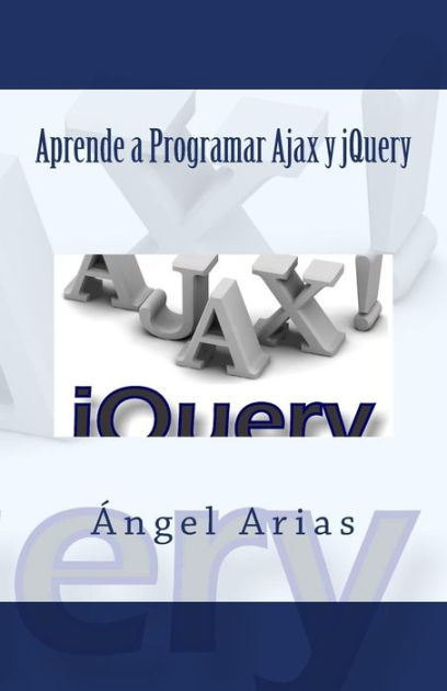 Aprende a Programar Ajax y jQuery by Angel Arias, Paperback | Barnes ...