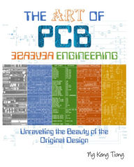 Title: The Art of PCB Reverse Engineering: Unravelling the Beauty of the Original Design, Author: Keng Tiong Ng