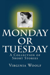 Title: Monday or Tuesday: A Collection of Short Stories, Author: Virginia Woolf