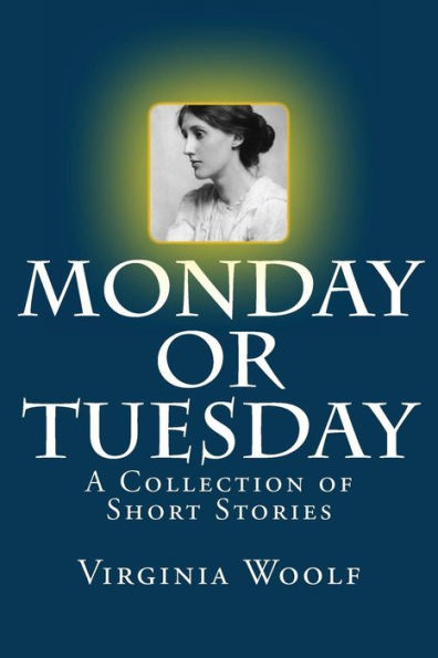 Monday or Tuesday: A Collection of Short Stories