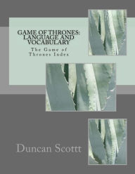 Title: Game of Thrones: Language and Vocabulary: The Game of Thrones Index, Author: Duncan M Scottt