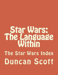 Title: Star Wars: The Language Within: The Star Wars Index, Author: Duncan M Scott