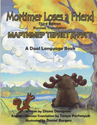 Title: Mortimer Loses a Friend: Third Editon, Russian Translation: A Dual Language Book, Author: Diana Deregnier
