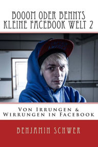 Title: Booom oder Bennys kleine Facebook Welt 2: Von Irrungen & Wirrungen in Facebook, Author: Jens Hagen