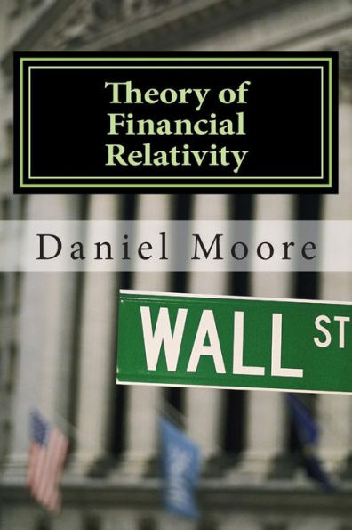 Theory of Financial Relativity: UnLocking Market Mysteries that will Make You a Better Investor