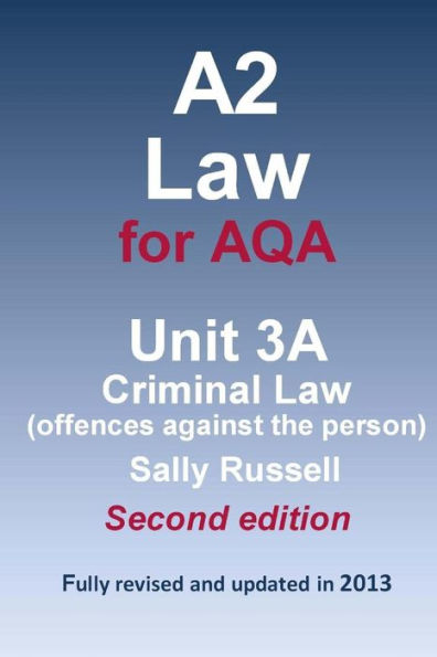 A2 Law for AQA Unit 3A Criminal Law (offences against the person)