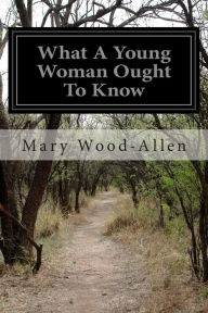 Title: What A Young Woman Ought To Know, Author: Mary Wood-Allen