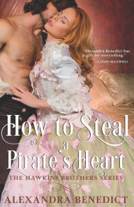 Title: How to Steal a Pirate's Heart (The Hawkins Brothers Series), Author: Alexandra Benedict