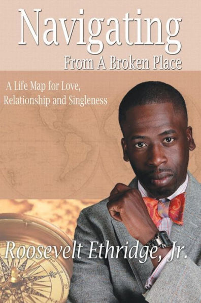 Navigating from a Broken Place: A life map for Love, Relationship and Singleness
