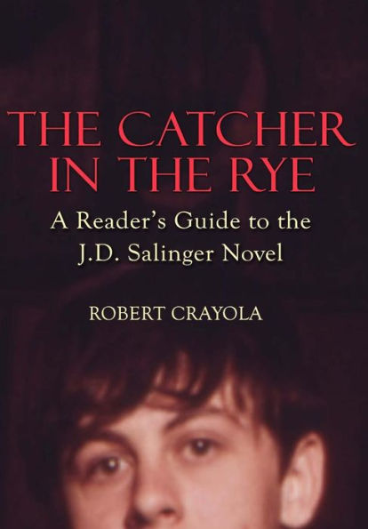 the Catcher Rye: A Reader's Guide to J.D. Salinger Novel
