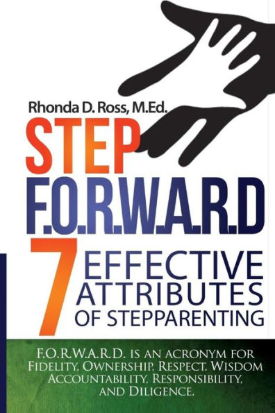 Step F.O.R.W.A.R.D.: 7 Attributes of Effective Stepparenting