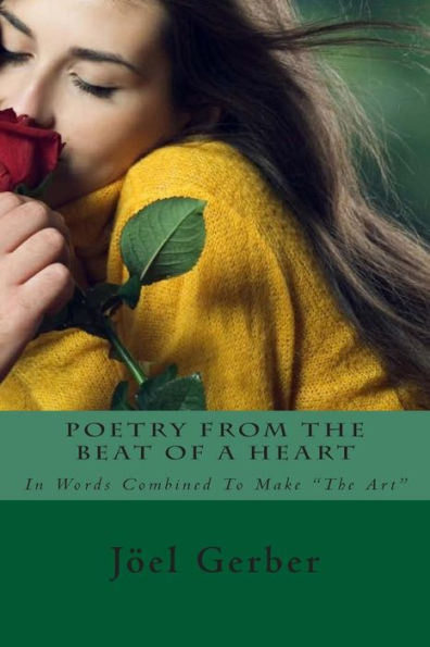 Poetry From The Beat Of A Heart: In Words Combined To Make "The Art"