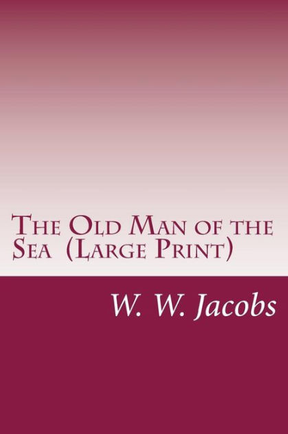 The Old Man of the Sea by W. W. Jacobs, Paperback | Barnes & Noble®