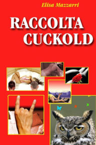Title: Raccolta Cuckold, Author: Elisa Mazzarri Dr