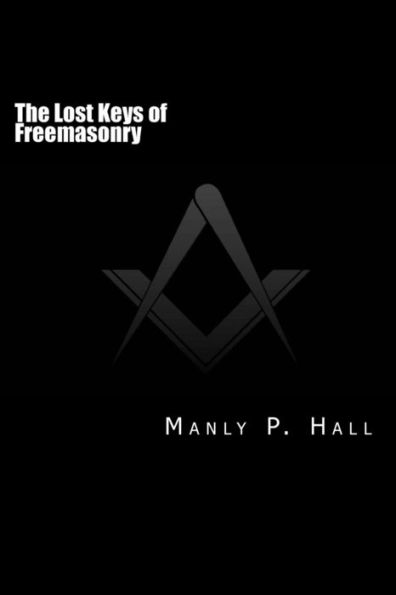 The Lost Keys of Freemasonry: or Secret Hiram Abiff