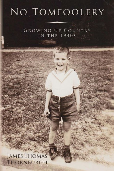 No Tomfoolery: Growing Up Country in the 1940s