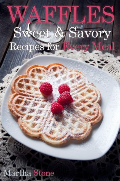 Waffles: Sweet & Savory Recipes for Every Meal