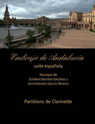 Embrujo de Andalucia - suite espanola -Partitions de clarinette: Esteban Bastida Sanchez y Jose Antonio Garcia Alvarez