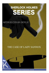 Title: The Case of Lady Sannox, Author: Arthur Conan Doyle