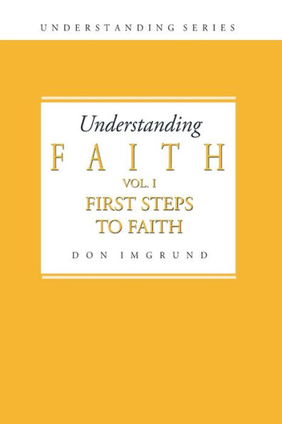 Understanding Faith Volume 1: First Steps to Faith