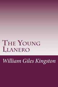 Title: The Young Llanero, Author: William Henry Giles Kingston