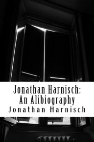 Title: Jonathan Harnisch: An Alibiography, Author: Jonathan Harnisch