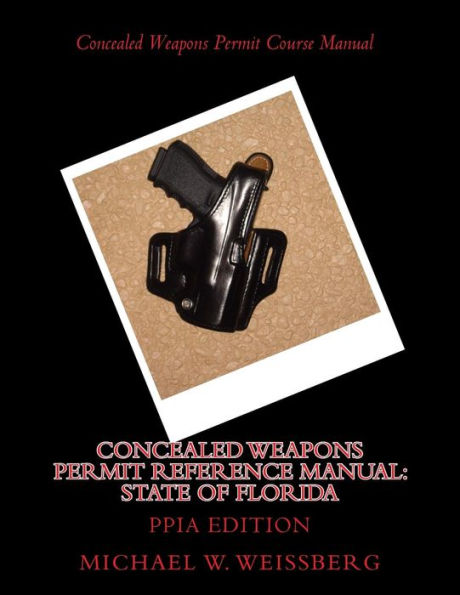 Concealed Weapons Permit Reference Manual: State of Florida: PPIA Edition