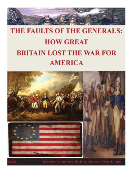The Faults of the Generals: How Great Britain Lost the War for America