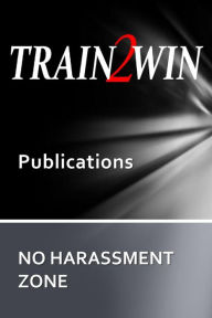 Title: TRAIN2WIN Publications No Harassment Zone: A guide to developing Harassment and Sensitivity training, Author: Thom Mindala