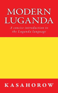 Title: Modern Luganda: A concise introduction to the Luganda language, Author: Kasahorow