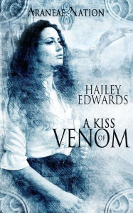 Title: A Kiss of Venom (Araneae Nation Series #3.5), Author: Hailey Edwards