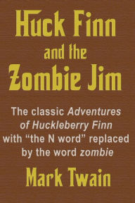 Title: Huck Finn and the Zombie Jim: The classic Adventures of Huckleberry Finn with 