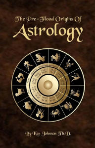Title: The Pre-Flood Origins of Astrology, Author: Ken Johnson