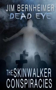 Title: Dead Eye: The Skinwalker Conspiracies, Author: Jim Bernheimer